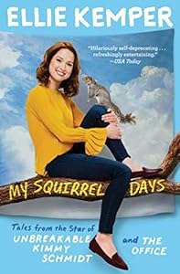 My Squirrel Days: Tales from the Star of Unbreakable Kimmy Schmidt and The Office book cover