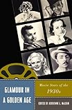 Glamour in a Golden Age: Movie Stars of the 1930s (Star Decades: American Culture/American Cinema)