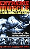 Extreme Muscle Enhancement: Bodybuilding's Most Powerful Techniques by