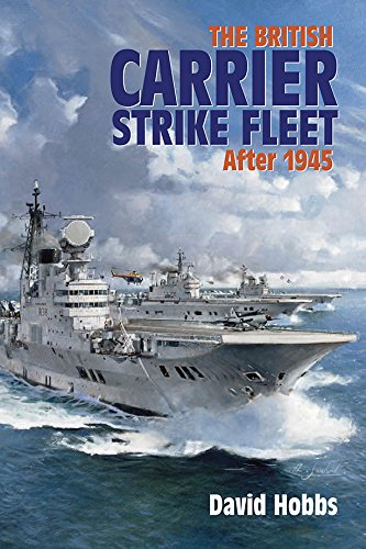 The British Carrier Strike Fleet: After 1945 by David Hobbs