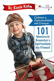 Livro 101 Maneiras de Desenvolver a Espiritualidade das Nossas Crianças