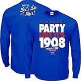 Chicago Cubs Fans. I Wanna Party Like It's 1908 Royal Blue T-Shirt Long Sleeve (Sm-5X)