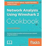 Network Analysis Using Wireshark 2 Cookbook: Practical recipes to analyze and secure your network using Wireshark 2, 2nd Edition