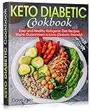 Keto Diabetic Cookbook: Easy and Healthy Ketogenic Diet Recipes You're Guaranteed to Love (Diabetic by Dave Pine