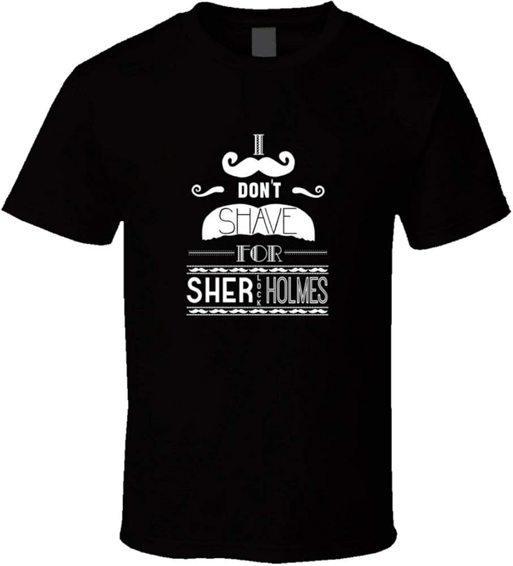 I Don't Shave for Sherlock Holmes t-Shirt Sherlock Holmes TV Show Quote t-Shirts