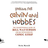 Looking for Calvin and Hobbes: The Unconventional Story of Bill Watterson and his Revolutionary Comi by 