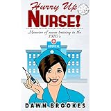 Hurry Up Nurse!: Memoirs of nurse training in the 1970s