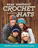 Easy Weekend Crochet Hats: A Ski-Style Collection for the Entire Family by Jennifer J. Cirka