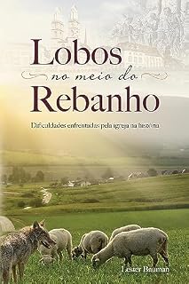 Livro Lobos no meio do Rebanho: Dificuldades enfrentadas pela igreja na história
