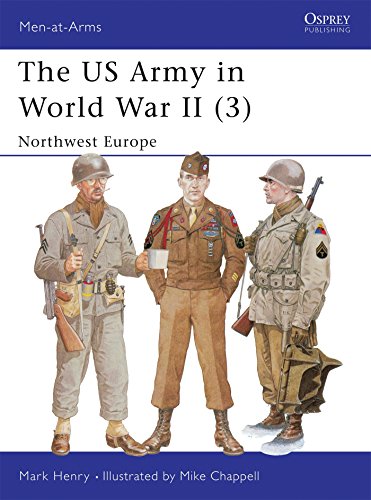 The US Army in World War II, Volume 3: North-West Europe (Men-At-Arms Series, 350) by Mark Henry