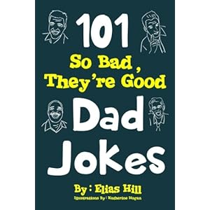 101 So Bad, They're Good Dad Jokes