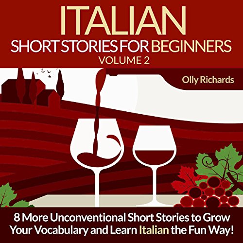 Italian Short Stories for Beginners, Volume 2 [Italian Edition]: 8 More Unconventional Short Stories to Grow Your Vocabulary and Learn Italian the Fun Way!