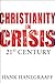 Christianity In Crisis: The 21st Century by Hank Hanegraaff