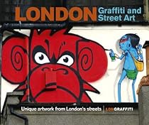 London Graffiti and Street Art: Unique artwork from Londonrsquo;s streets