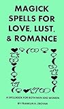 Magick Spells for Love, Lust & Romance (A spellbook for both MEN AND WOMEN)
