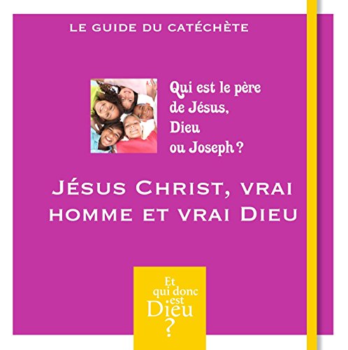Jésus Christ, vrai homme et vrai Dieu