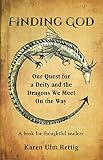 FINDING GOD: Our Quest for a Deity and the Dragons We Meet On the Way by Karen Ulm Rettig