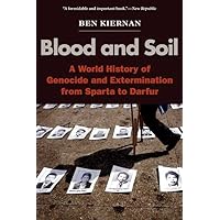 Blood and Soil: A World History of Genocide and Extermination from Sparta to Darfur