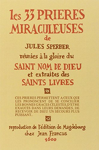 Les 33 prieres miraculeuses : Réunies a la gloire du saint nom de dieu et extraites des saints livr by Sperber