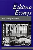 Eskimo Essays : Yup'ik Lives and How We See Them, Fienup-Riordan, Ann, 0813515882