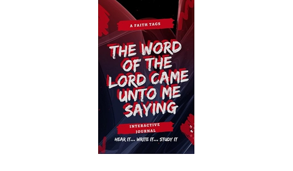 The Word Of The Lord Came Unto Me Saying: A Faith Tag Journal: Goard,  Toemeika: 9781977820402: Amazon.com: Books