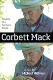 Corbett Mack: The Life of a Northern Paiute by Michael Hittman