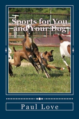 Sports for You and Your Dog: (From Agility to Wheelchair Mushing) Paperback – May 24, 2015
