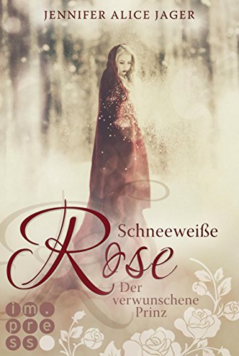 Schneeweiße Rose. Der verwunschene Prinz (Rosenmärchen 1) (German Edition)