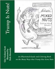 Amazon Com Trump Is Nuts An Illustrated Guide And