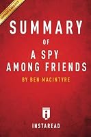 A Spy Among Friends by Ben Macintyre - A 30-minute Instaread Summary: Kim Philby and the Great Betrayal 1502379856 Book Cover