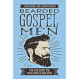 Bearded Gospel Men: The Epic Quest for Manliness and Godliness