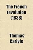 Front cover for the book The French Revolution: A History by Thomas Carlyle