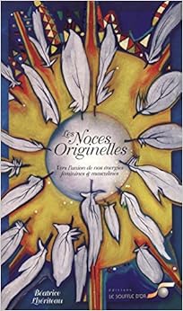 Les noces originelles : Vers l'union de nos énergies féminines et masculines, by Béatrice Lhériteau Les noces originelles : Vers l'union de nos énergies féminines et masculines, by Béatrice Lhériteau