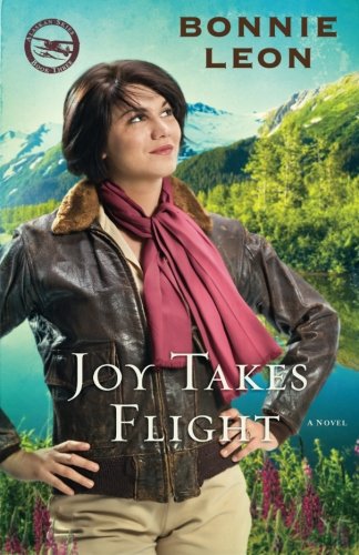 Joy Takes Flight: A Novel (Alaskan Skies) (Volume 3)