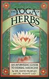The Yoga of Herbs: An Ayurvedic Guide to Herbal Medicine by David Frawley, Vasant Lad