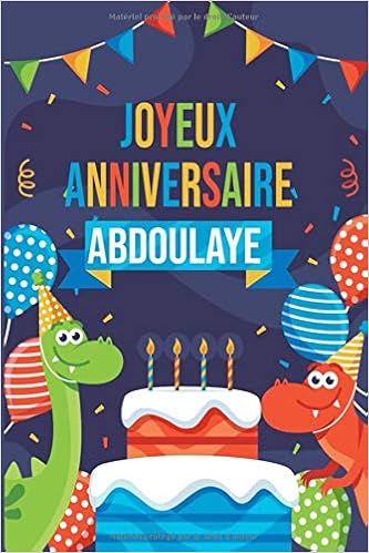 Amazon Com Joyeux Anniversaire Abdoulaye Parfait Pour Les Notes La Journalisation Le Journal Cahier Le Nom Personnalise Abdoulaye Cahier D Ecriture Pour Cahier Cadeau Anniversaire French Edition Publishing Nahla Noah Books