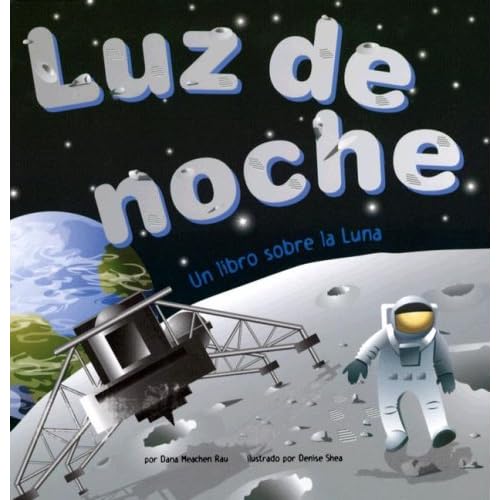 Luz De Noche/Night Light: Un Libro Sobre La Luna/a Book About the Moon (Ciencia Asombrosa: Exploremos El Espacio) Luz De Noche/Night Light: Un Libro Sobre La Luna/a Book About the Moon (Ciencia Asombrosa: Exploremos El Espacio)