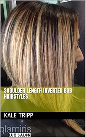 Shoulder Length Inverted Bob Hairstyles Kindle Edition By Kale