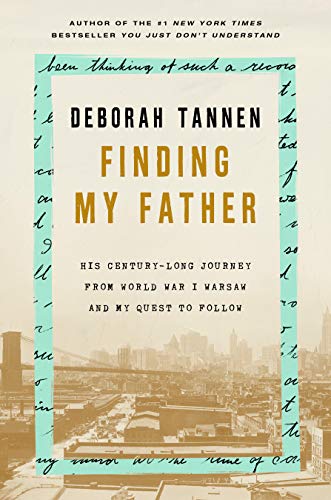 Finding My Father: His Century-Long Journey from World War I Warsaw--and My Quest to Follow by Deborah Tannen