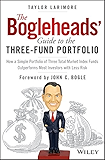 The Bogleheads' Guide to the Three-Fund Portfolio: How a Simple Portfolio of Three Total Market Index Funds Outperforms Most Investors with Less Risk