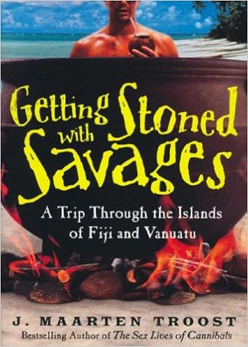 Getting Stoned with Savages: A Trip Through the Islands of Fiji and Vanuatu, by J. Maarten Troost Getting Stoned with Savages: A Trip Through the Islands of Fiji and Vanuatu, by J. Maarten Troost
