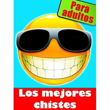 Los mejores chistes para adultos  - Chistes cortos y picantes: Sexo, amor y más (Edición ilustrada)