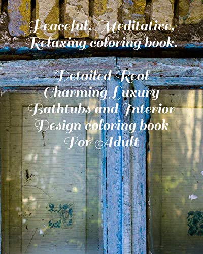 Peaceful, Meditative, Relaxing coloring book. Detailed Real Charming Luxury Bathtubs and Interior De by coloring people .