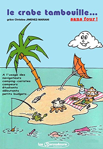 Le crabe tambouille sans four !: 115 recettes simples et économiques pour confectionner gâteaux, g Le crabe tambouille sans four !: 115 recettes simples et économiques pour confectionner gâteaux, g