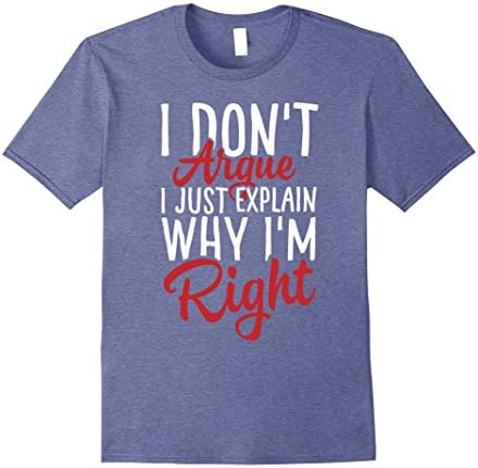 Mens "I Don't Argue, I Just Explain Why I'm Right" Funny T Shirt Medium Heather Blue