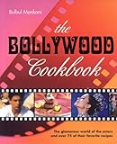 The Bollywood Cookbook: The Glamorous World of the Actors and Over 75 of Their Favorite Recipes by 