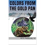 Colors from the Gold Pan: A Collection of Alaskan Poems and Ballads