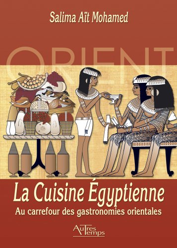 La Cuisine Egyptienne : Au carrefour des gastronomies orientales by (Paperback)