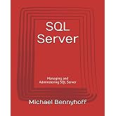 SQL Server: Managing and Adminstering SQL Server