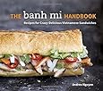 The Banh Mi Handbook: Recipes for Crazy-Delicious Vietnamese Sandwiches